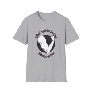 Heb je kaartjes gekocht? Uniseks softstyle-T-shirt - perfect voor evenementen, concerten, festivals, cadeau-ideeën, vrijetijdskleding