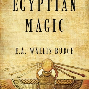May include: A vintage book cover with the title "Egyptian Magic" by E.A. Wallis Budge. The cover features a golden background with a scarab beetle design.