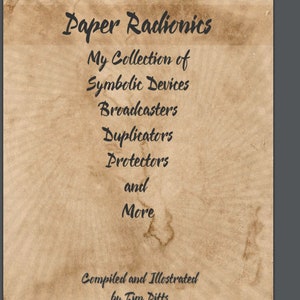 May include: A vintage-style book cover with the title "Paper Radionics: My Collection of Symbolic Devices, Broadcasters, Duplicators, Protectors and More." The cover is a light brown color with a dark brown stain in the lower right corner. The text is in black.