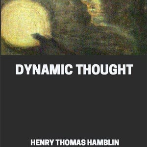 May include: A book cover with a dark green and yellow abstract painting of a face and a bright yellow circle. The title "DYNAMIC THOUGHT" is in white text on a black background. The author "HENRY THOMAS HAMBLIN" is in white text on a black background. The text "Global Grey ebooks" is in white text on a black background.