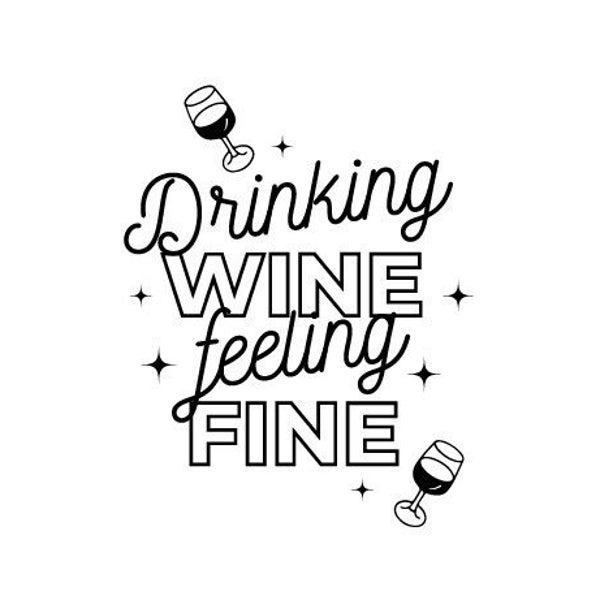 Drinking Wine Feeling Fine SVG Phrase for Your DIY Projects Wine Label Valentine idea Funny Drinking Shirt Perfect for Wine Lovers Cricut