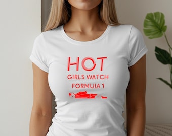 Hot Girls Watch Formula 1 T-Shirt, Motorsport Racing Tee
