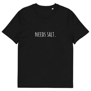 Needs Salt tshirt Chef gift Cooking shirt Foodie shirt Cooking gift Foodie shirt Unisex organic cotton tshirt