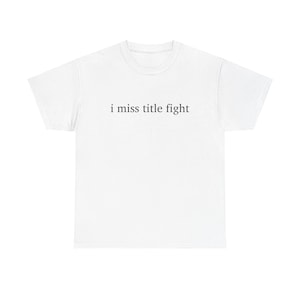 Camiseta de algodón grueso I Miss Title Fight, regalo genial para los amantes de los emo del Medio Oeste, perfecta para todos los días imagen 1