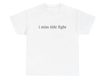 Camiseta de algodón grueso I Miss Title Fight, regalo genial para los amantes de los emo del Medio Oeste, perfecta para todos los días