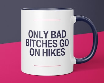 Only Bad B!tches Go On Hikes Mug | Hiker Girl Gift | Gift For Hiker | Hiker Girlfriend Mug | Funny Hiking Decor | Hiker Wife Gift