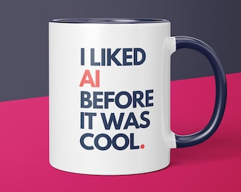 I Liked AI Before It Was Cool AI Coffee Mug Gift for AI Lover Gift Idea for Her Funny Artificial Intelligence Gift for Him chatgpt