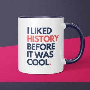 I Liked History Before It Was Cool History Coffee Mug Gift for History Lover Gift Idea for Her Funny History Gift for Him