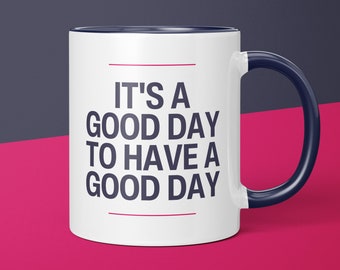 It's A Good Day To Have A Good Day Coffee Mug | Positive Mug | Motivational Gift | Inspirational Gift | Positivity Gift | Gift for Friend