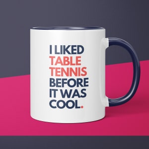 I Liked Table Tennis Before It Was Cool Table Tennis Coffee Mug Gift for Table Tennis Lover Gift Idea for Her Funny Table Tennis Gift Him