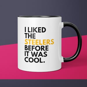 Steelers Fan Before It Was Cool Pittsburgh Steelers Coffee Cup Gift for Dad Mug Gift for Him Steelers Mug Gift for Men Gift for Steelers Fan