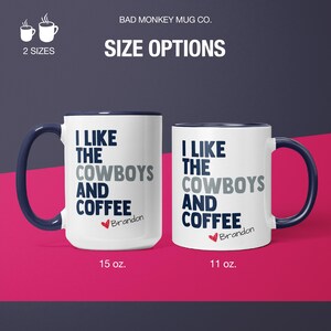 May include: White ceramic coffee mug with a blue rim and handle. The mug features the text "I like the Cowboys and coffee" with a heart and the name "Brandon" printed on it. The mug is available in two sizes: 11 oz and 15 oz.
