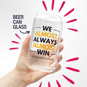 Pittsburgh Steelers Beer Mug Gift for Him Almost Always Win Steelers Beer Glass Gift for Dad Pint Glass Football Gift for Steelers Fan