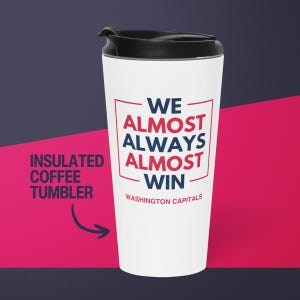 Washington Capitals Coffee Tumbler Gift for Him Almost Always Win Capitals Travel Mug for Dad Stainless Steel Cup Hockey Gift for Husband