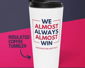 Washington Capitals Coffee Tumbler Gift for Him Almost Always Win Capitals Travel Mug for Dad Stainless Steel Cup Hockey Gift for Husband