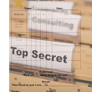 May include: A printable weekly behavior chart with sections for behavior, notes, and a weekly goal. The chart includes the text "Weekly Behavior Chart", "Top Secret", and "I will earn 8 out of 25 checks this week!"