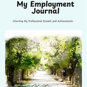 May include: A journal titled "My Employment Journal" with the subtitle "Charting My Professional Growth and Achievements." The cover features a watercolor painting of a tree-lined path. The author's signature, "Kris Carire," is at the bottom.