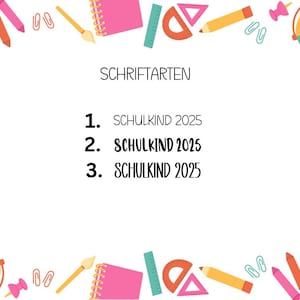 May include: A white background featuring the text SCHRIFTARTEN at the top, followed by three numbered lines each displaying the text SCHULKIND 2025 in different fonts. The border is decorated with colorful illustrations of pencils, notebooks, rulers, and globes.