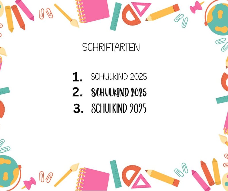 May include: A white background featuring the text SCHRIFTARTEN at the top, followed by three numbered lines each displaying the text SCHULKIND 2025 in different fonts. The border is decorated with colorful illustrations of pencils, notebooks, rulers, and globes.