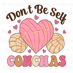 May include: A pink heart-shaped concha with two smaller white conchas on either side. The text "Don't Be Self Conchas" is written in brown and pink letters.