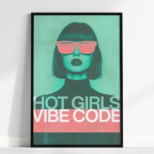 May include: Framed art print of a woman wearing pink sunglasses and dark lipstick. The image has a teal and pink colour scheme. The text "HOT GIRLS VIBE CODE" is displayed in white and red.