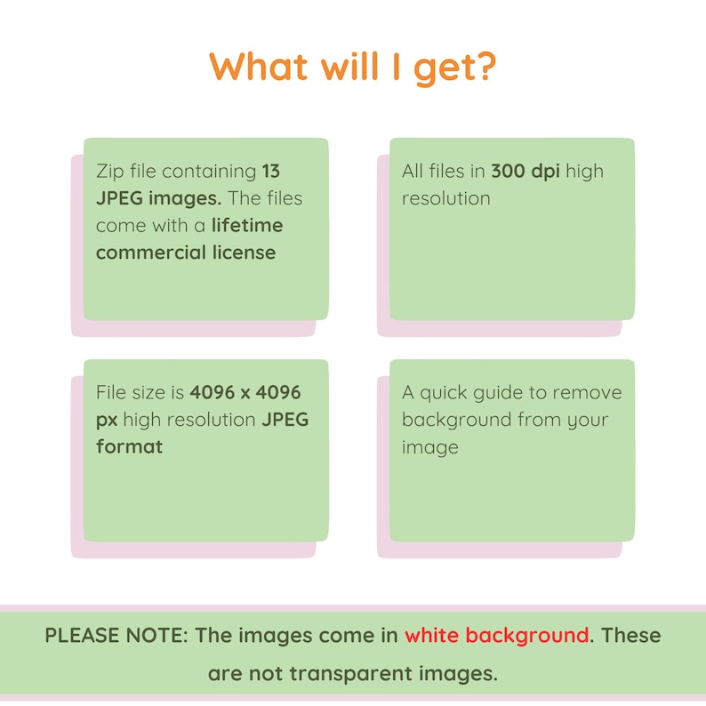 May include: A graphic with the text "What will I get?" and four green rectangles with white text. The rectangles describe the product as a zip file with 13 JPEG images, a lifetime commercial license, 300 dpi resolution, and a quick guide.