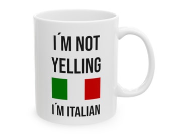 Funny Italian Mug, I'm Not Yelling, Italian Gift (11oz)