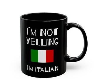 Funny Italian Mug, I'm Not Yelling, Italian Pride Gift, 11oz