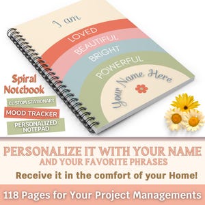 May include: A spiral bound notebook with a colorful rainbow design and the words "I am Loved, Beautiful, Bright, Powerful". The cover also has a space for "Your Name Here" with a small flower graphic. The notebook is 118 pages and is described as a custom stationary, mood tracker, and personalized notepad.