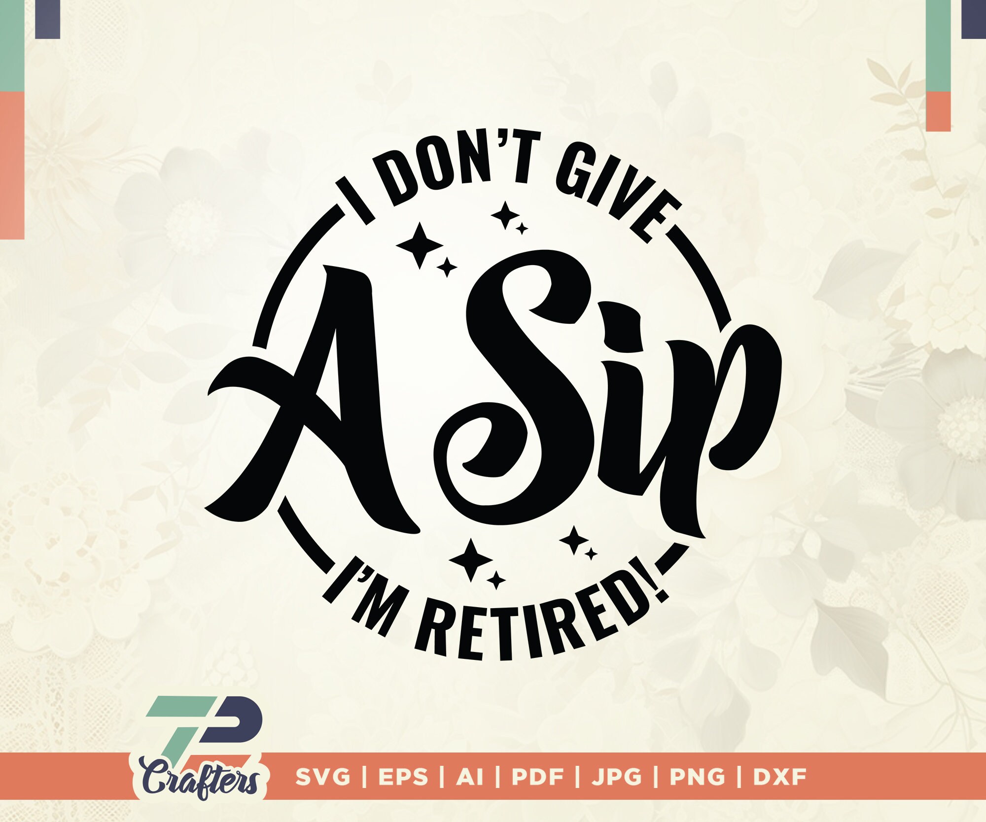 I Don't Give a Sip I'm Retired Svg, Retirement Svg, Funny Retirement