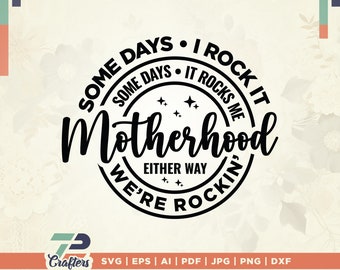 Some days I rock it some days it rocks me svg, Motherhood svg, funny mother svg, mama svg, Rocking motherhood svg, Mom Life Svg, Mom svg