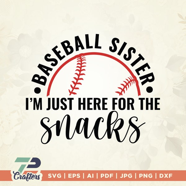 Baseball Sister SVG, I'm Just Here for The Snacks Svg, Baseball Sister Snacks Svg, Sister Gifts, Baseball Shirt SVG, Files for Cricut, vinyl