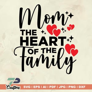Mom The Heart of The Family Svg, Mom sign, Mom Heart Svg, Gift for Her, Mom Svg, Mother&#39;s Day Gift, Cricut, Silhouette, vinyl, iron on