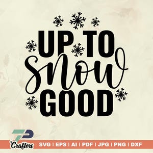 Up To Snow Good svg, Funny Christmas svg, Christmas Quote svg, Holiday Svg, Winter Svg, Christmas Sign svg, Christmas Shirt svg, vinyl