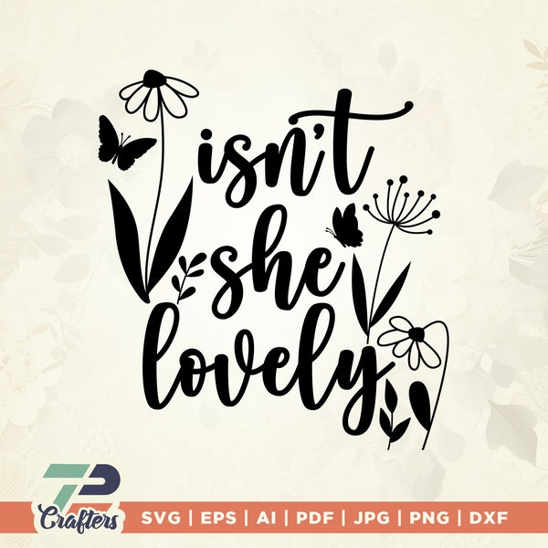 Isn't She Lovely Svg, Doodle Flower Svg, Wildflower Svg, floral svg, Newborn Svg, Baby Blessing Svg, Girl Onesies Svg, Png, Dxf, File circut