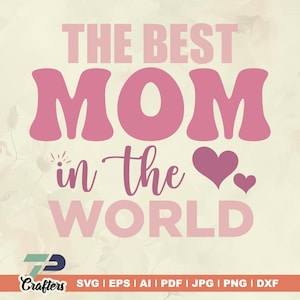 Best mom in the world SVG, mom svg, best mom svg, world svg, hearts svg, shirts svg, shirts png, t shirts design, mother day svg, Cricut,