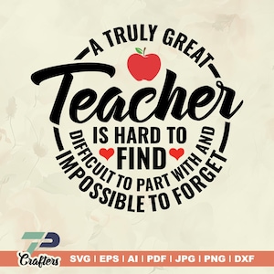 A Truly Great Teacher Is Hard To Find Difficult To Part With And Impossible To Forget svg, quotes svg, files for cricut, Silhouette