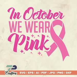 In October We Wear Pink SVG, In October We Wear Pink Shirt, Pink Ribbon SVG, Cricut & Silhouette File, Cricut Cut File