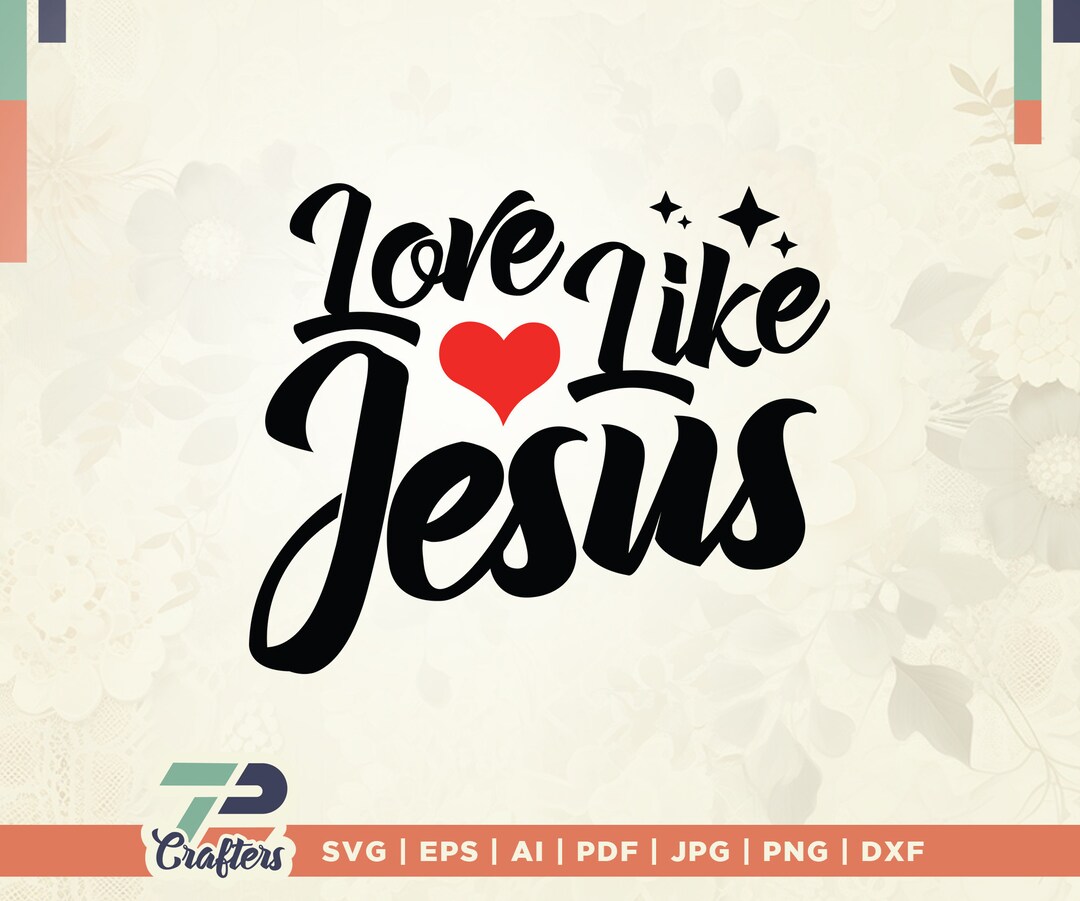 Love Like Jesus Svg, Instant Download, Love Svg, Like Jesus Svg, Svg