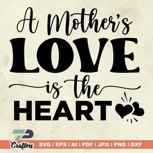 A Mother&#39;s Love is The Heart svg, mom cut file, Mom svg, Mother Quotes, Mother Sayings, Family svg, Mother&#39;s Love, Cricut, Silhouette