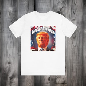 FOREVER TRUMPER T-Shirt, Unisex Jersey Short Sleeve Tee, Women&#39;s T-Shirt, Men&#39;s T-Shirt, Gift For Trump Lover, 2024 US Political Race Gift