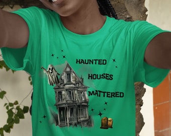 Haunted Houses Mattered T-Shirt: Ghost Tombstones Unisex Tee
