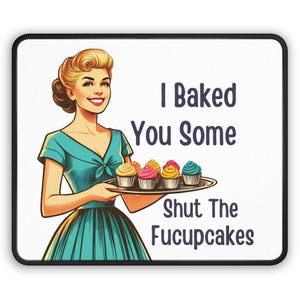Funny Gamer Mouse Pad: 50's Style Woman, Shut The Fucupcakes