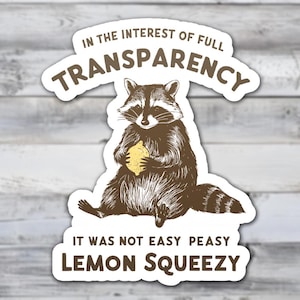 It Was Not Easy Peasy Lemon Squeezy Vinyl Sticker - Funny Raccoon Meme Sticker Gift for Laptops, Water Bottles, Notebooks and more