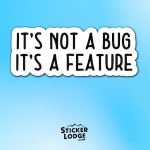 It's Not a Bug, It's a Feature Vinyl Sticker - Funny Coder Gift