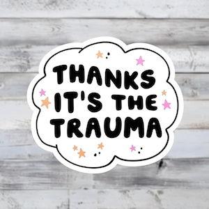 Thanks It&#39;s The Trauma Vinyl Sticker - Sarcastic Snarky Mental Health Quote