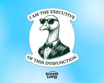 I Am The Executive Of This Dysfunction Vinyl Sticker - Silly Goose Boss Decal