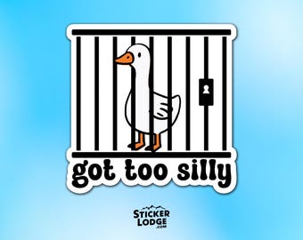 Got Too Silly Vinyl Sticker – Funny Goose in Jail Meme Decal