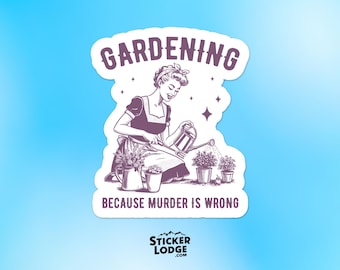 Gardening Because Murder Is Wrong Vinyl Sticker - Funny Retro Gardener Decal