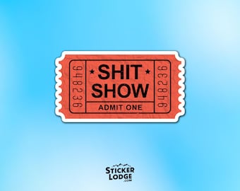Shit Show Ticket Vinyl Sticker - Funny Admit One Decal